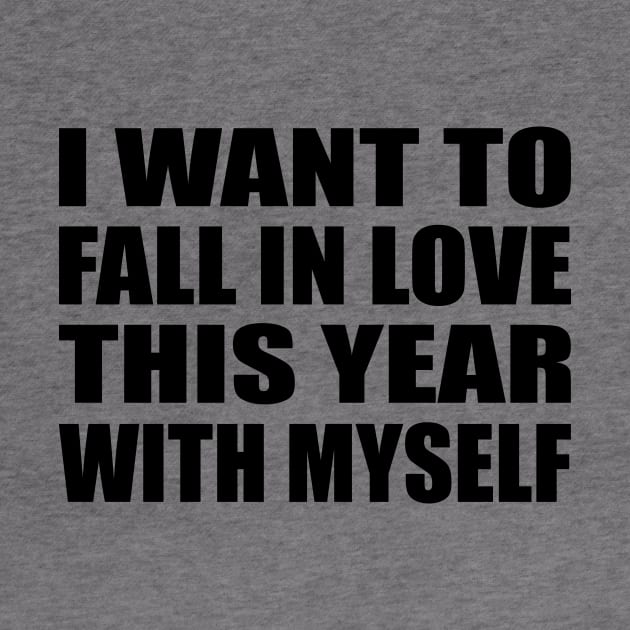 I want to fall in love this year. With myself by BL4CK&WH1TE 